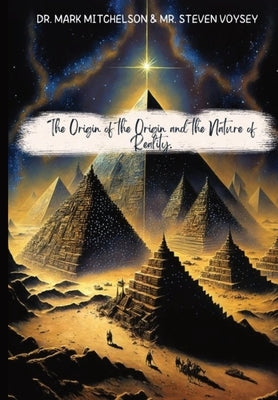 The Origin of the Origin and the Nature of Reality by Mitchelson, Mark