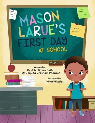 Mason Larue's First Day at School by Gresham Pharmd, Jequita