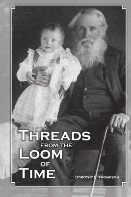 Threads from the Loom of Time by Thompson, Dorothy L.