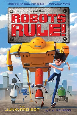 The Junkyard Bot: Robots Rule, Book 1 by Richards, C. J.