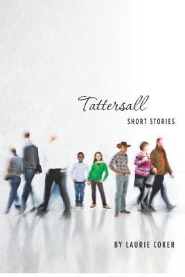 Tattersall: Short Stories by Coker, Laurie