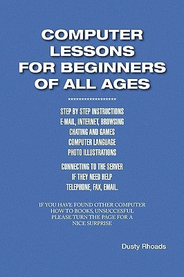 Computer Lessons for the Beginners of All Ages by Rhoads, Dusty