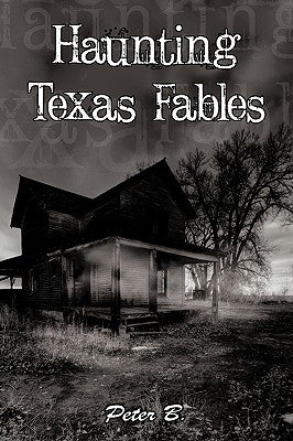 Haunting Texas Fables by Peter B., B.
