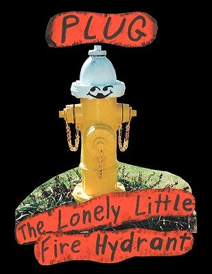 Plug, the Lonely Little Fire Hydrant by Kizer, Linda M.