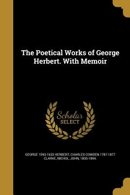 The Poetical Works of George Herbert. With Memoir by Herbert, George 1593-1633