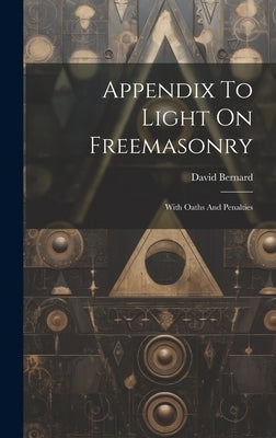 Appendix To Light On Freemasonry: With Oaths And Penalties by Bernard, David