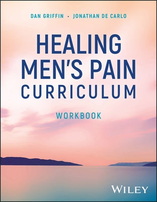 Healing Men's Pain Curriculum, Workbook by Griffin, Dan