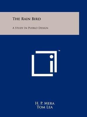 The Rain Bird: A Study In Pueblo Design by Mera, H. P.