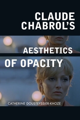 Claude Chabrol's Aesthetics of Opacity by Dousteyssier-Khoze, Catherine