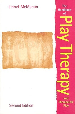 The Handbook of Play Therapy and Therapeutic Play by McMahon, Linnet