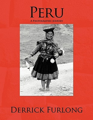 Peru: A Photographic Journey by Furlong, Derrick