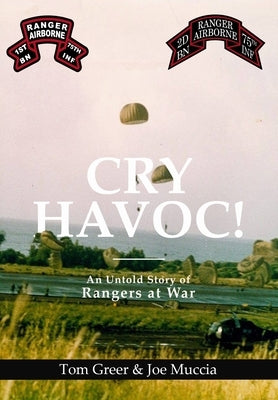 Cry Havoc! An Untold Story of Rangers at War by Muccia, Joe