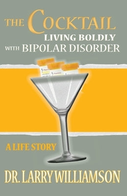 The Cocktail: Living Boldly with Bipolar Disorder by Williamson, Larry