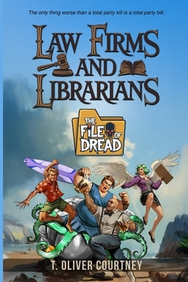 Law Firms and Librarians: The File of Dread by Courtney, T. Oliver