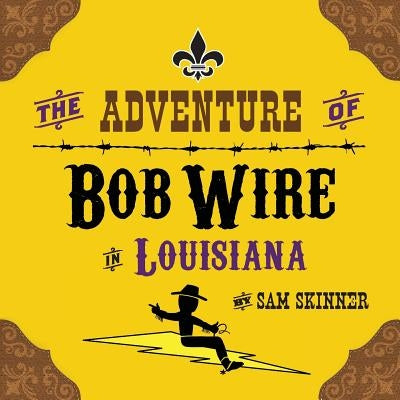 The Adventure of Bob Wire in Louisiana by Skinner, Sam