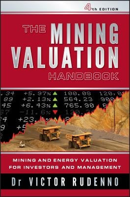 The Mining Valuation Handbook 4e: Mining and Energy Valuation for Investors and Management by Rudenno, Victor