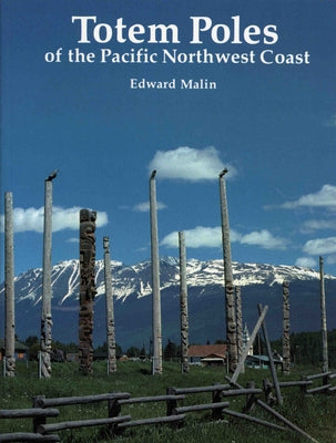 Totem Poles of the Pacific Northwest Coast by Malin, Edward