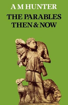 The Parables Then & Now by Hunter, A. M.