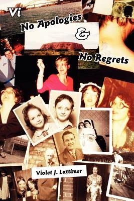 VI No Apologies and No Regrets by Lattimer, Violet J.