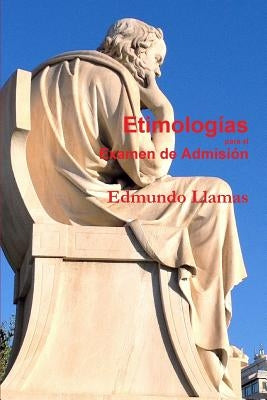 Etimologías para el Examen de Admisión by Llamas, Edmundo