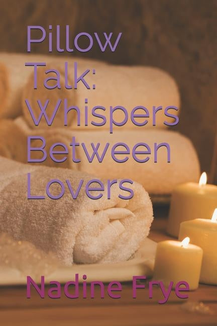 Pillow Talk: Whispers Between Lovers by Frye, Nadine