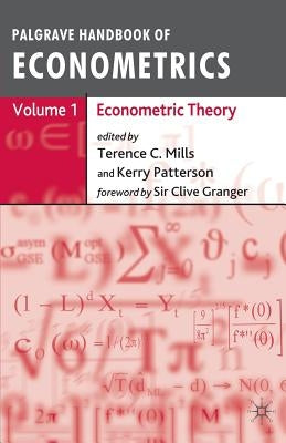 Palgrave Handbook of Econometrics Volume 1: Econometric Theory by Mills, Terence C.