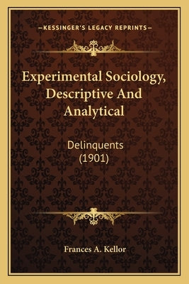 Experimental Sociology, Descriptive And Analytical: Delinquents (1901) by Kellor, Frances A.