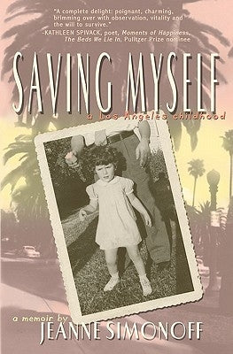 Saving Myself: A Los Angeles Childhood by Simonoff, Jeanne