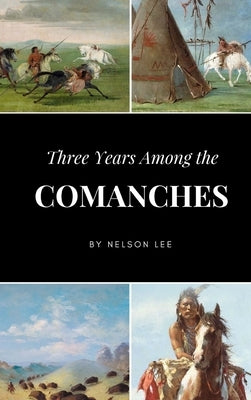 Three Years Among the Comanches by Lee, Nelson