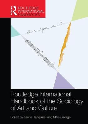 Routledge International Handbook of the Sociology of Art and Culture by Hanquinet, Laurie