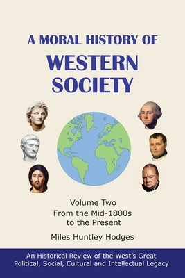 A Moral History of Western Society - Volume Two: From the Mid-1800s to the Present by Hodges, Miles H.