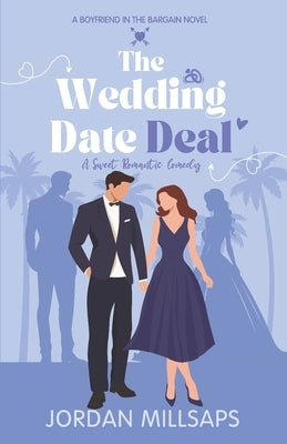 The Wedding Date Deal: A Sweet Romantic Comedy (Boyfriend in the Bargain Book 1) by Millsaps, Jordan
