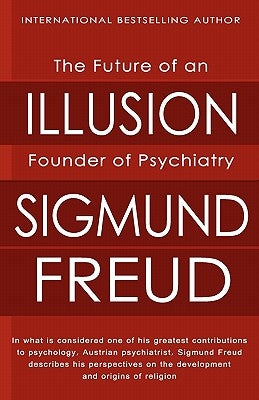 The Future of an Illusion by Freud, Sigmund