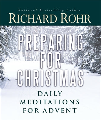 Preparing for Christmas: Daily Meditations for Advent by Rohr, Richard