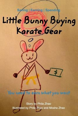 Little Bunny Buying Karate Gear: To earn what you want by Zhao, Mosha