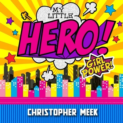 My Little Hero! Girl Power! by Meek, Christopher
