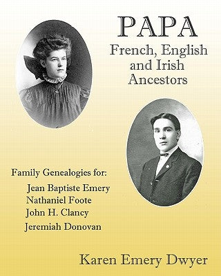 Papa: French, English and Irish Ancestors by Dwyer, Karen Emery