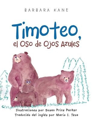 Timoteo: el Oso de Ojos Azules by Kane, Barbara