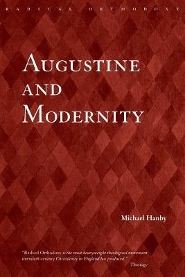 Augustine and Modernity by Hanby, Michael