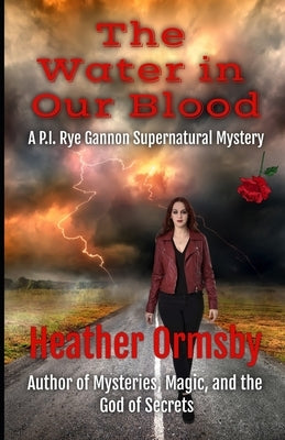 The Water in Our Blood: A P.I. Rye Gannon Supernatural Mystery by Ormsby, Heather