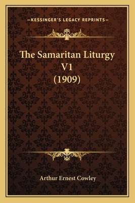The Samaritan Liturgy V1 (1909) by Cowley, Arthur Ernest