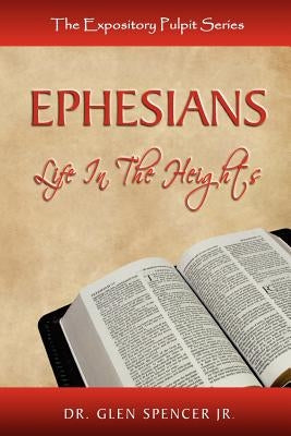Ephesians: Life In The Heights by Spencer, Glen, Jr.