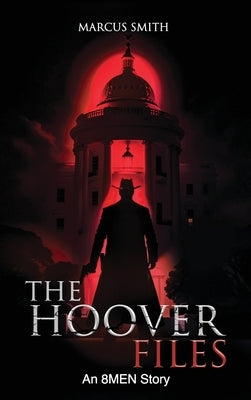 The Hoover Files "An 8MEN Story" by Smith, Marcus V.