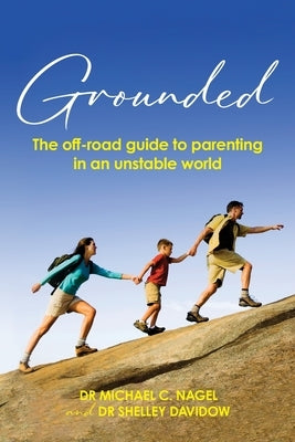 Grounded: The Off-Road Guide to Parenting in an Unstable World by Nag, Michael C.
