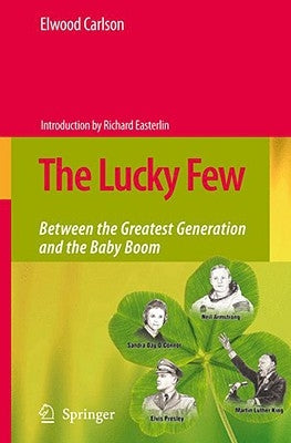 The Lucky Few: Between the Greatest Generation and the Baby Boom by Carlson, Elwood