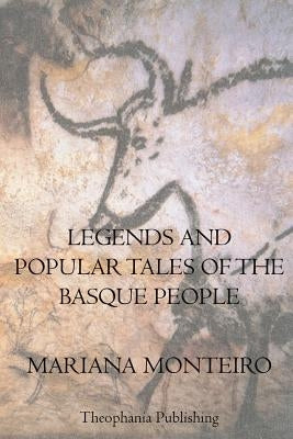 Legends And Popular Tales Of The Basque People by Monteiro, Mariana