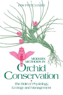 Modern Methods in Orchid Conservation by Pritchard, H. W.