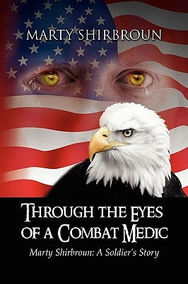 Through the Eyes of a Combat Medic by Shirbroun, Marty