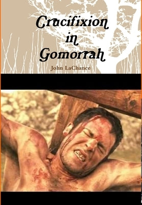 Crucifixion in Gomorrah by LaChance, John