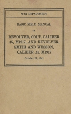 M1917 Revolver Colt & Smith & Wesson Basic Field Manual FM 23-36 by History Delivered